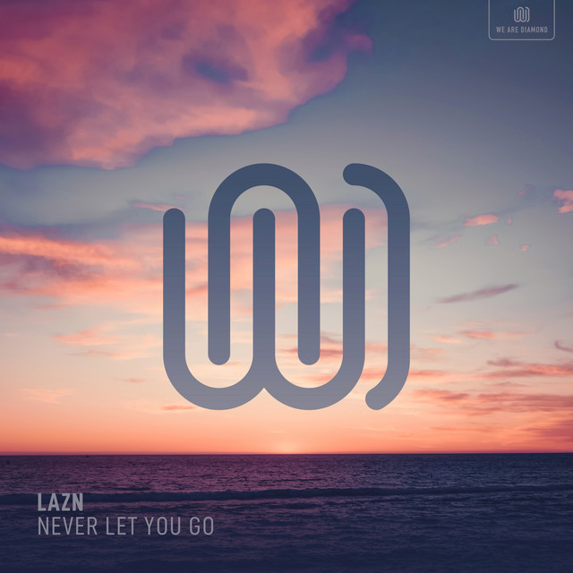 LAZN – Never Let You Go – We Are Diamond LAZN - Never Let You Go